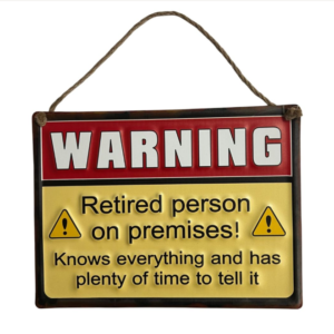 Sign Metal - WARNING Retired person on premises! Knows Everything